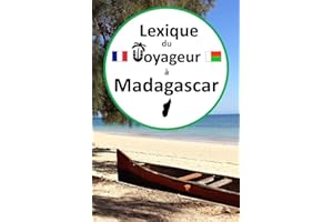 Lexique du voyageur à Madagascar: Guide de conversation français-malgache pour les touristes, voyage madagascar, apprendre et