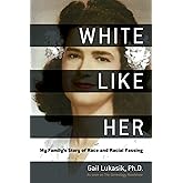 White Like Her: My Family’s Story of Race and Racial Passing