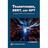 Transformer, BERT, and GPT: Including ChatGPT and Prompt Engineering