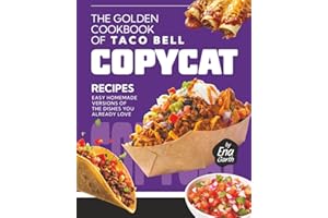 The Golden Cookbook of Taco Bell Copycat Recipes: Easy Homemade Versions of the Dishes You Already Love