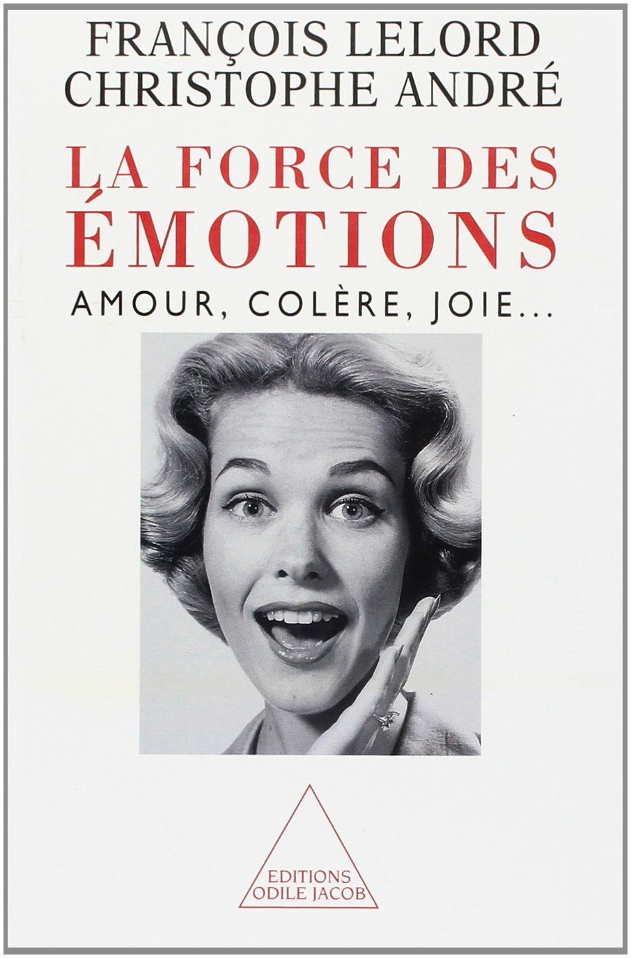 Amazon Fr La Force Des Emotions Andre Christophe Lelord Francois Livres