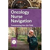 Oncology Nurse Navigation: Transitioning into the Field: Transitioning into the Field
