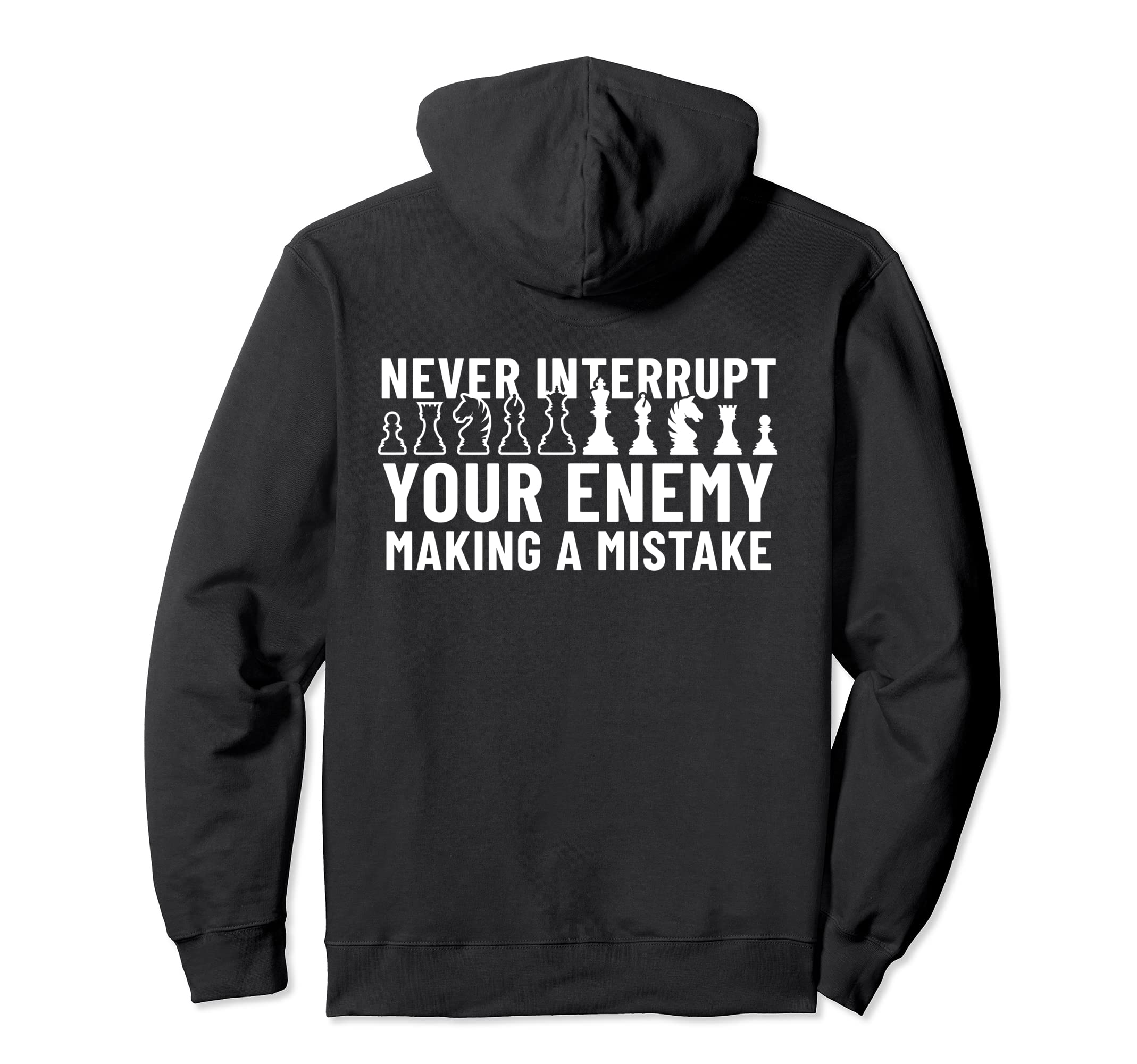 Never Interrupt Your Enemy Making A Mistake Chess Pullover Hoodie