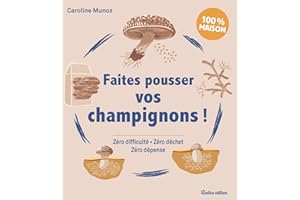 Faites pousser vos champignons !: Zéro difficulté - Zéro déchet - Zéro dépense (Jardin (hors collection)) (French Edition)