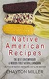 Native American Recipes : The Best Contemporary & Modern First Nations Cookbook: Created By Native American Chef & His Mother (Native American Cookbook, Native American Cooking, Native Recipes)