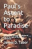 Paul's Ascent to Paradise: The Apostolic Message and Mission of Paul in the Light of His Mystical Experiences