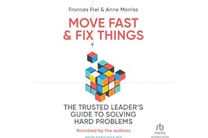 Move Fast and Fix Things: The Trusted Leader's Guide to Solving Hard Problems