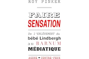 Faire sensation: De l’enlèvement du bébé Lindbergh au barnum médiatique (Contre-Feux) (French Edition)