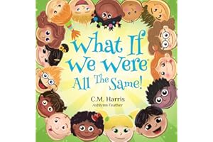 What If We Were All The Same!: A Heartwarming Story About Acceptance, Diversity, and Being Proud of Who You Are, Perfect for 