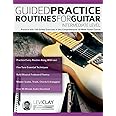 Guided Practice Routines For Guitar – Intermediate Level: Practice with 125 Guided Exercises in this Comprehensive 10-Week Guitar Course (How to Practice Guitar)