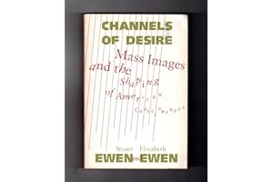 Channels Of Desire: Mass Images and the Shaping of American Consciousness