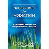 Natural Rest for Addiction: A Radical Approach to Recovery Through Mindfulness and Awareness
