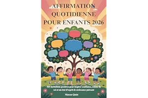 AFFIRMATION QUOTIDIENNE POUR ENFANTS 2026: 365 incitations positives pour inspirer confiance, estime de soi et un état d'espr