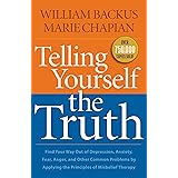 Telling Yourself the Truth: Find Your Way Out of Depression, Anxiety, Fear, Anger, and Other Common Problems by Applying the
