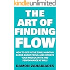 The Art of Finding FLOW: How to Get in the Zone, Maintain Razor-Sharp Focus, and Improve Your Productivity and Performance at