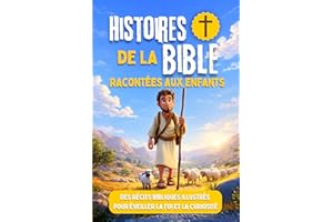 Histoires de la Bible racontées aux enfants : des récits bibliques illustrés pour éveiller la foi et la curiosité: Facile et 