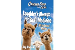 Chicken Soup for the Soul: Laughter's Always the Best Medicine: 101 Feel-Good Stories