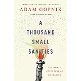A Thousand Small Sanities: The Moral Adventure of Liberalism