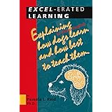 Excel-erated Learning: Explaining in plain English how dogs learn and how best to teach them