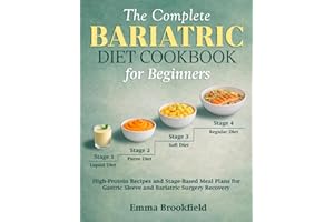 The Complete Bariatric Diet Cookbook for Beginners: High-Protein Recipes and Stage-Based Meal Plans for Gastric Sleeve and Ba