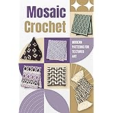 Mosaic Crochet : Modern Patterns for Textured Art