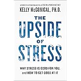 The Upside of Stress: Why Stress Is Good for You, and How to Get Good at It