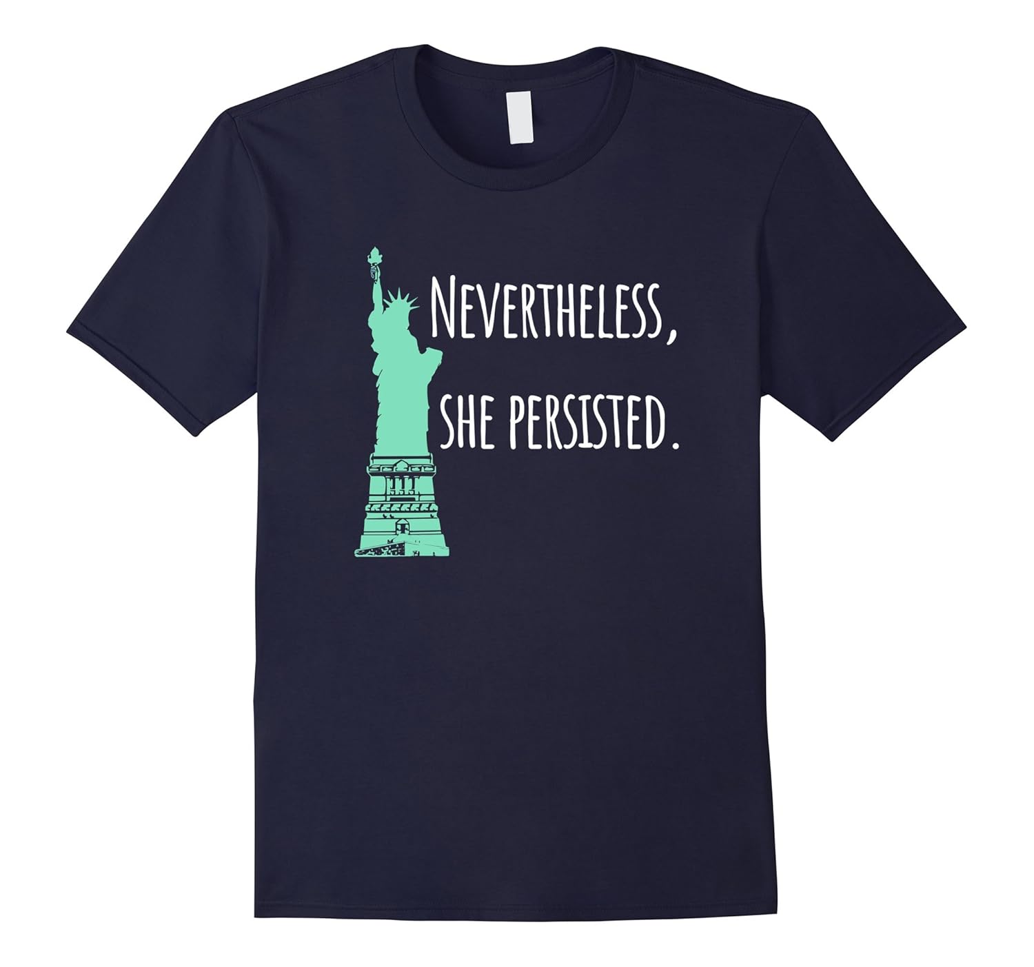 Nevertheless, She Persisted T-Shirt, Green Lady Liberty-FL