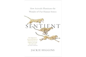 Sentient: How Animals Illuminate the Wonder of Our Human Senses