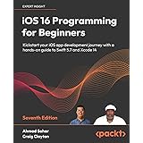 iOS 16 Programming for Beginners: Kickstart your iOS app development journey with a hands-on guide to Swift 5.7 and Xcode 14,