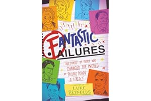Fantastic Failures: True Stories of People Who Changed the World by Falling Down First