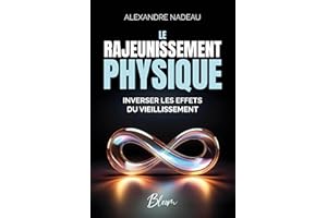 Le Rajeunissement Physique : Inverser les effets du vieillissement (French Edition)