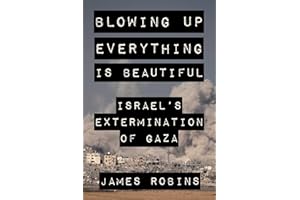Blowing Up Everything Is Beautiful: Israel's Extermination of Gaza