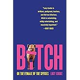 Bitch: On the Female of the Species