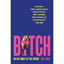 Bitch: On the Female of the Species: Cooke, Lucy: 9781541674912 ...