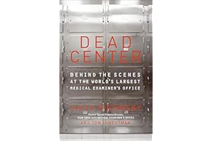 Dead Center: Behind the Scenes at the World's Largest Medical Examiner's Office