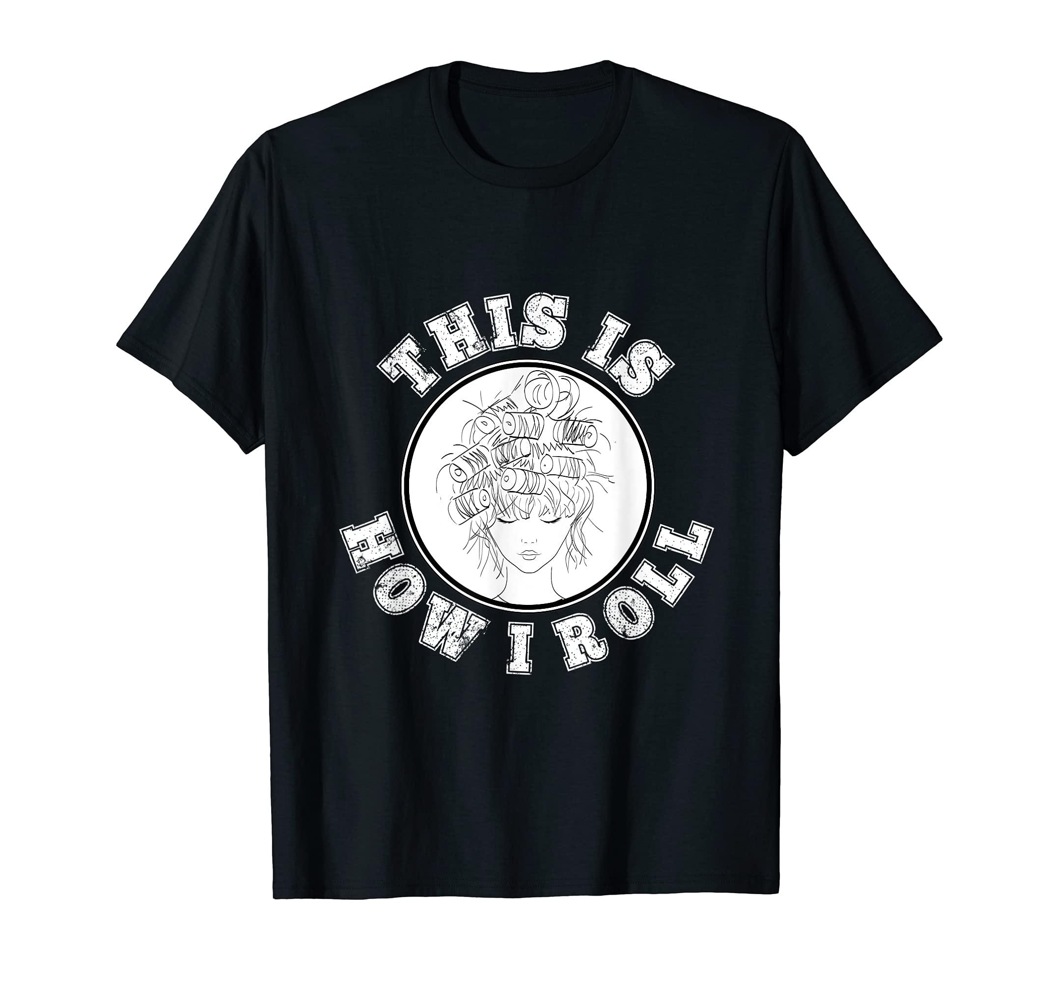 This Is How I Roll Hair Roller Curly Straight Messy Hair T-Shirt