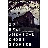 50 Real American Ghost Stories - Updated and Expanded Edition: A Journey into the Haunted History of the United States