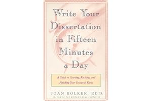 Writing Your Dissertation in Fifteen Minutes a Day: A Guide to Starting, Revising, and Finishing Your Doctoral Thesis