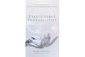 Predictable Probabilities: How AI Can Transform the Way People Work, Earn, Learn, and Live