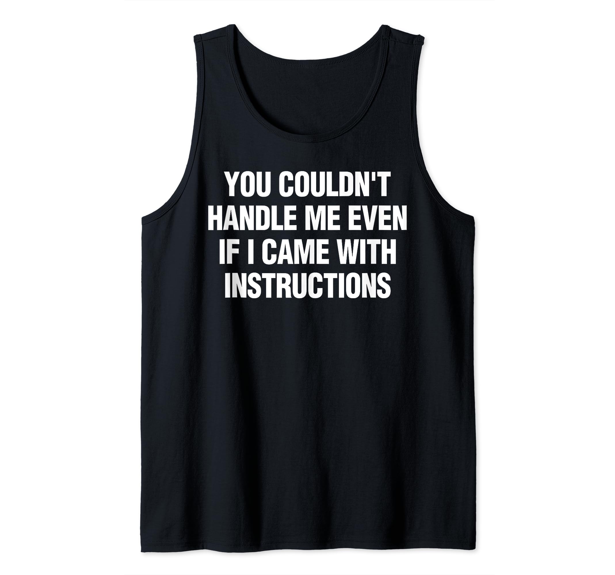 You Couldn't Handle Me Even If I Came With Instructions Tank Top