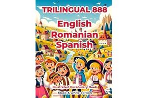 Trilingual 888 English Romanian Spanish Illustrated Vocabulary Book: Help your child become multilingual with efficiency