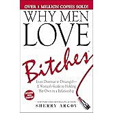 Why Men Love Bitches: From Doormat to Dreamgirl―A Woman's Guide to Holding Her Own in a Relationship