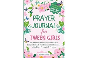Prayer Journal for Tween Girls: Grace & Growth Companion: 52-Week Guide to Grow Confidence, Deepen Faith & Build Emotional Resilience with Bible Prompts & Prayers