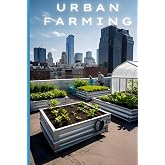 Urban Farming Book: From Balcony to Table: How to Cultivate a Thriving farm in the City, Whether on a Balcony or in a Small Apartment.