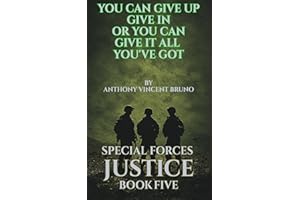 You Can Give up, Give in Or You Can Give it All you’ve Got: Special Forces Justice - Book Five