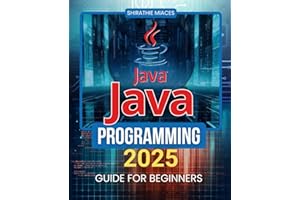 Java Programming 2025 Guide for Beginners: Master the Fundamentals of Programming and Object-Oriented Concepts