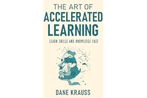 The Art of Accelerated Learning: Learn Skills and Knowledge Fast (Mind Books for Beginners Book 4)