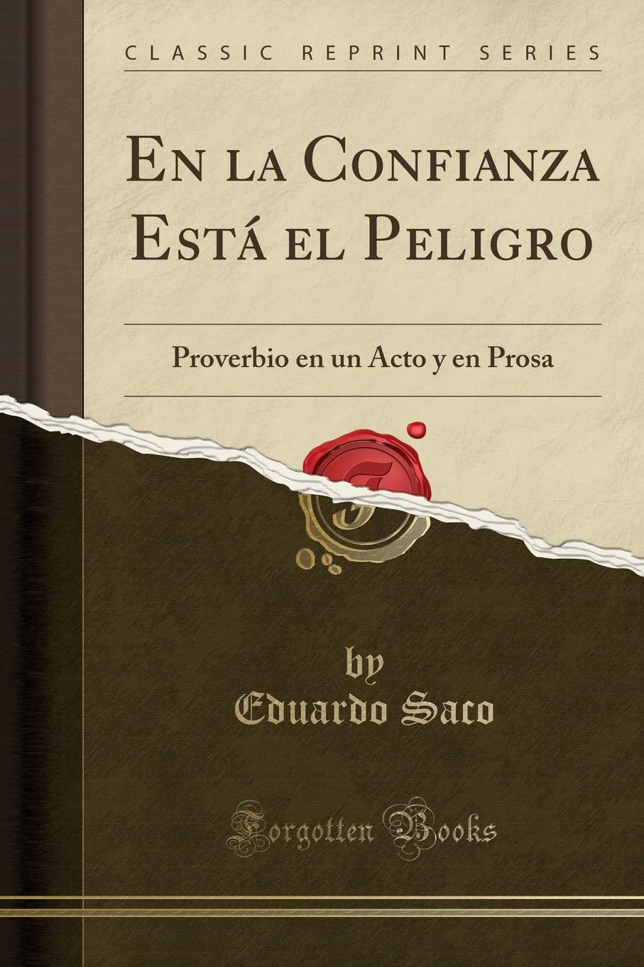 En La Confianza Esta El Peligro Proverbio En Un Acto Y En Prosa Classic Reprint Spanish Edition Saco Eduardo 9780428091163 Amazon Com Books en la confianza esta el peligro