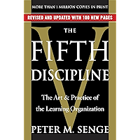 The Fifth Discipline: The Art & Practice of The Learning Organization