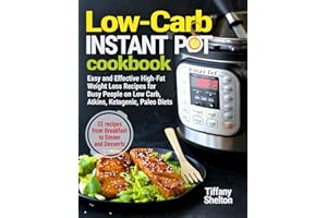 Low-Carb Instant Pot Cookbook: Easy and Effective High-Fat Weight Loss Recipes for Busy People on Low Carb, Atkins, Ketogenic, Paleo Diets. 55 Recipes ... and Desserts (Instant Pot Recipe Cookbook)